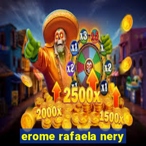 erome rafaela nery